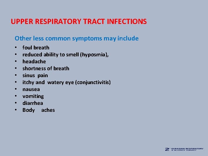 UPPER RESPIRATORY TRACT INFECTIONS Other less common symptoms may include • • • foul