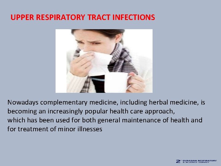 UPPER RESPIRATORY TRACT INFECTIONS Nowadays complementary medicine, including herbal medicine, is becoming an increasingly