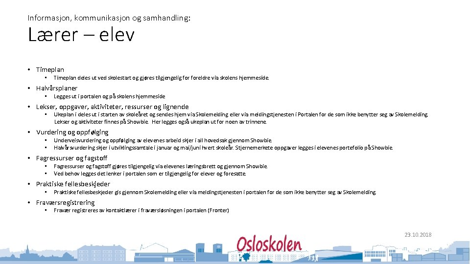 Informasjon, kommunikasjon og samhandling: Lærer – elev • Timeplan • Timeplan deles ut ved