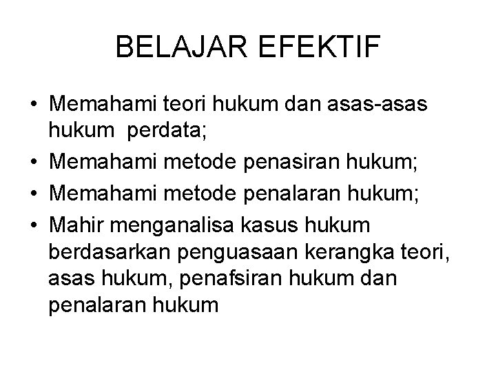 BELAJAR EFEKTIF • Memahami teori hukum dan asas-asas hukum perdata; • Memahami metode penasiran