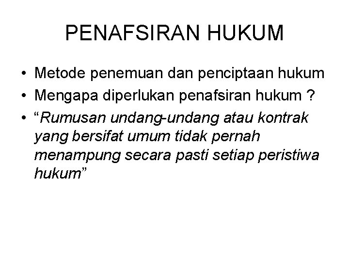 PENAFSIRAN HUKUM • Metode penemuan dan penciptaan hukum • Mengapa diperlukan penafsiran hukum ?