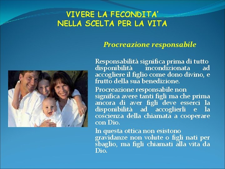 VIVERE LA FECONDITA’ NELLA SCELTA PER LA VITA Procreazione responsabile Responsabilità significa prima di