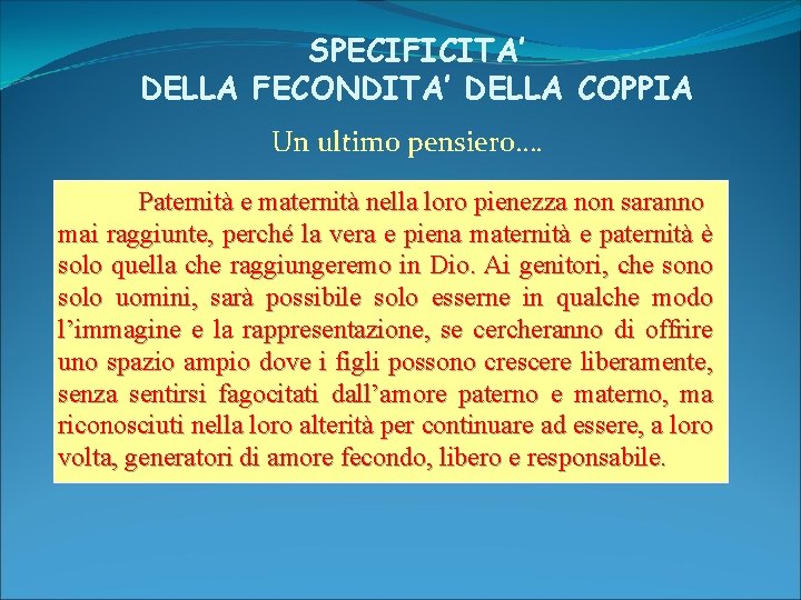 SPECIFICITA’ DELLA FECONDITA’ DELLA COPPIA Un ultimo pensiero…. Paternità e maternità nella loro pienezza