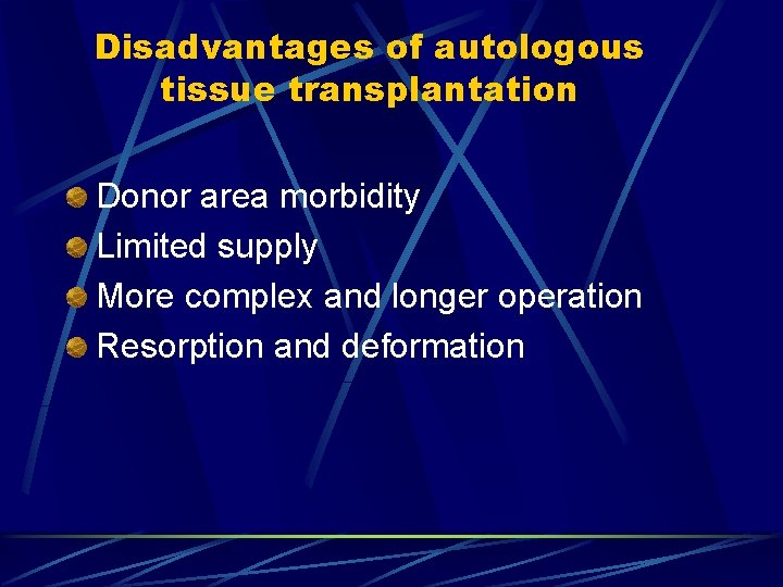 Disadvantages of autologous tissue transplantation Donor area morbidity Limited supply More complex and longer Disadvantages of autologous tissue transplantation Donor area morbidity Limited supply More complex and longer