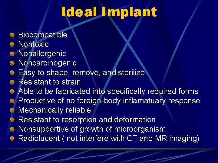 Ideal Implant Biocompatible Nontoxic Nonallergenic Noncarcinogenic Easy to shape, remove, and sterilize Resistant to Ideal Implant Biocompatible Nontoxic Nonallergenic Noncarcinogenic Easy to shape, remove, and sterilize Resistant to