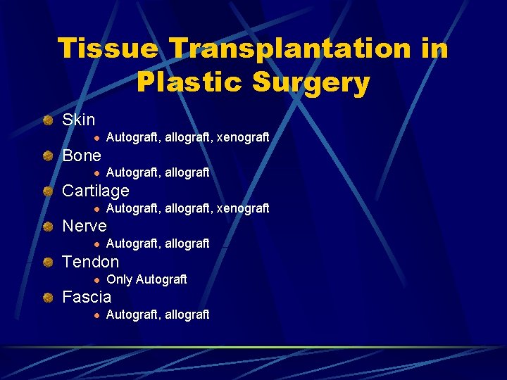 Tissue Transplantation in Plastic Surgery Skin l Autograft, allograft, xenograft Bone l Autograft, allograft Tissue Transplantation in Plastic Surgery Skin l Autograft, allograft, xenograft Bone l Autograft, allograft
