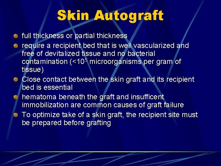 Skin Autograft full thickness or partial thickness require a recipient bed that is well Skin Autograft full thickness or partial thickness require a recipient bed that is well