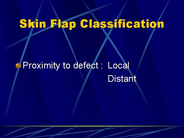 Skin Flap Classification Proximity to defect : Local Distant Skin Flap Classification Proximity to defect : Local Distant