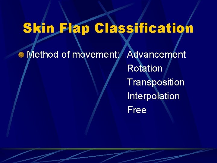 Skin Flap Classification Method of movement: Advancement Rotation Transposition Interpolation Free Skin Flap Classification Method of movement: Advancement Rotation Transposition Interpolation Free