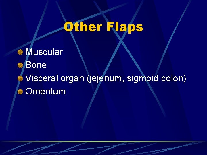 Other Flaps Muscular Bone Visceral organ (jejenum, sigmoid colon) Omentum Other Flaps Muscular Bone Visceral organ (jejenum, sigmoid colon) Omentum