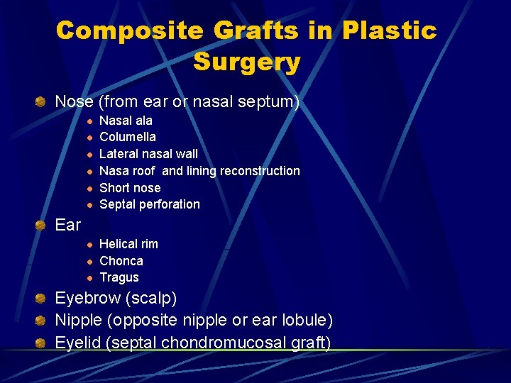 Composite Grafts in Plastic Surgery Nose (from ear or nasal septum) l l l Composite Grafts in Plastic Surgery Nose (from ear or nasal septum) l l l