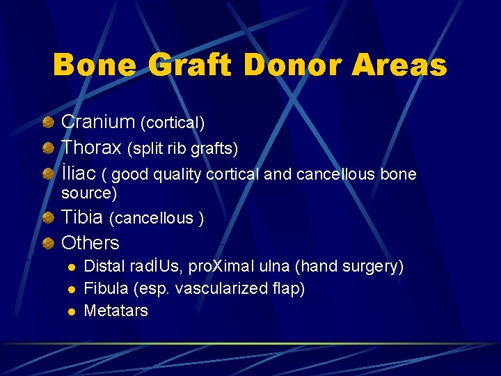 Bone Graft Donor Areas Cranium (cortical) Thorax (split rib grafts) İliac ( good quality Bone Graft Donor Areas Cranium (cortical) Thorax (split rib grafts) İliac ( good quality