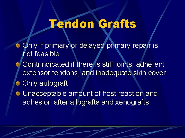 Tendon Grafts Only if primary or delayed primary repair is not feasible Contrindicated if Tendon Grafts Only if primary or delayed primary repair is not feasible Contrindicated if