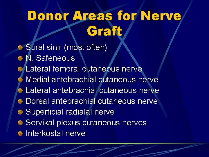 Donor Areas for Nerve Graft Sural sinir (most often) N. Safeneous Lateral femoral cutaneous Donor Areas for Nerve Graft Sural sinir (most often) N. Safeneous Lateral femoral cutaneous