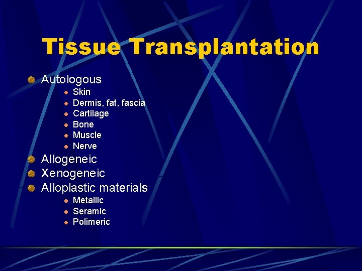 Tissue Transplantation Autologous l l l Skin Dermis, fat, fascia Cartilage Bone Muscle Nerve Tissue Transplantation Autologous l l l Skin Dermis, fat, fascia Cartilage Bone Muscle Nerve
