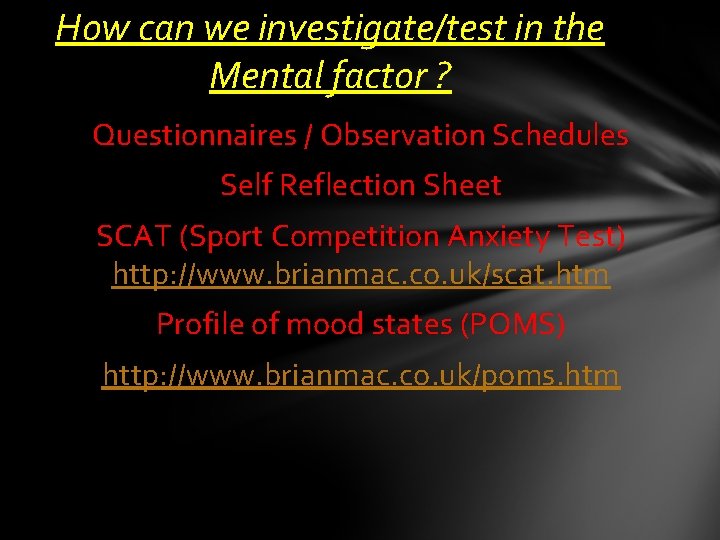 How can we investigate/test in the Mental factor ? Questionnaires / Observation Schedules Self How can we investigate/test in the Mental factor ? Questionnaires / Observation Schedules Self