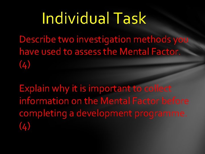Individual Task Describe two investigation methods you have used to assess the Mental Factor. Individual Task Describe two investigation methods you have used to assess the Mental Factor.