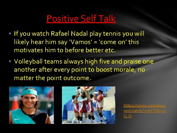 Positive Self Talk • If you watch Rafael Nadal play tennis you will likely Positive Self Talk • If you watch Rafael Nadal play tennis you will likely
