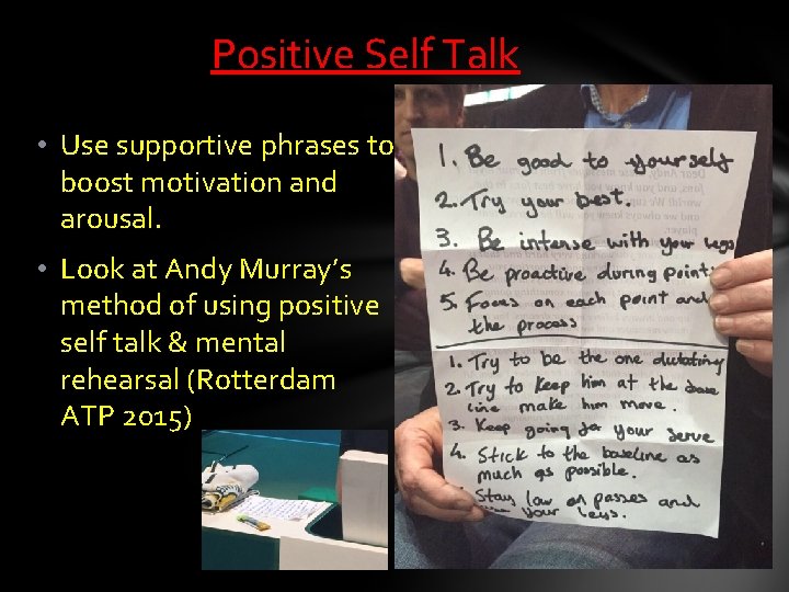Positive Self Talk • Use supportive phrases to boost motivation and arousal. • Look Positive Self Talk • Use supportive phrases to boost motivation and arousal. • Look