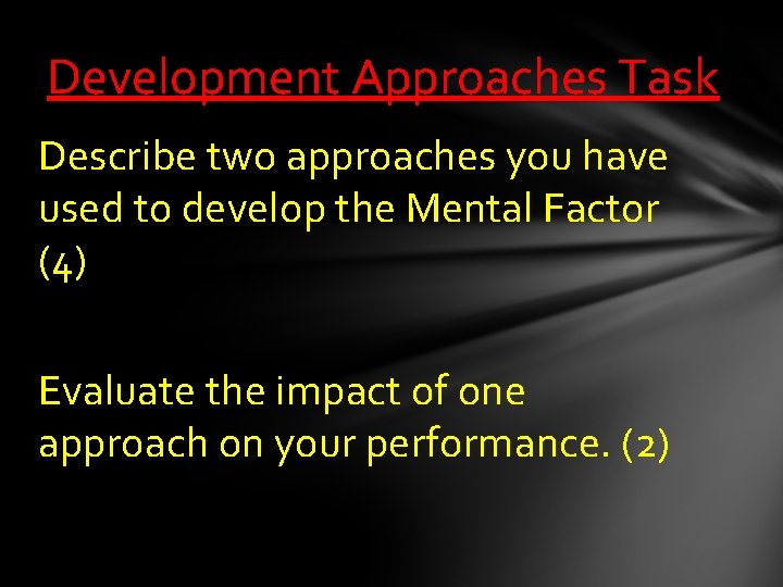 Development Approaches Task Describe two approaches you have used to develop the Mental Factor Development Approaches Task Describe two approaches you have used to develop the Mental Factor