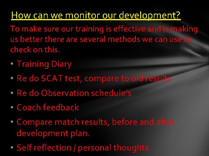 How can we monitor our development? To make sure our training is effective and How can we monitor our development? To make sure our training is effective and