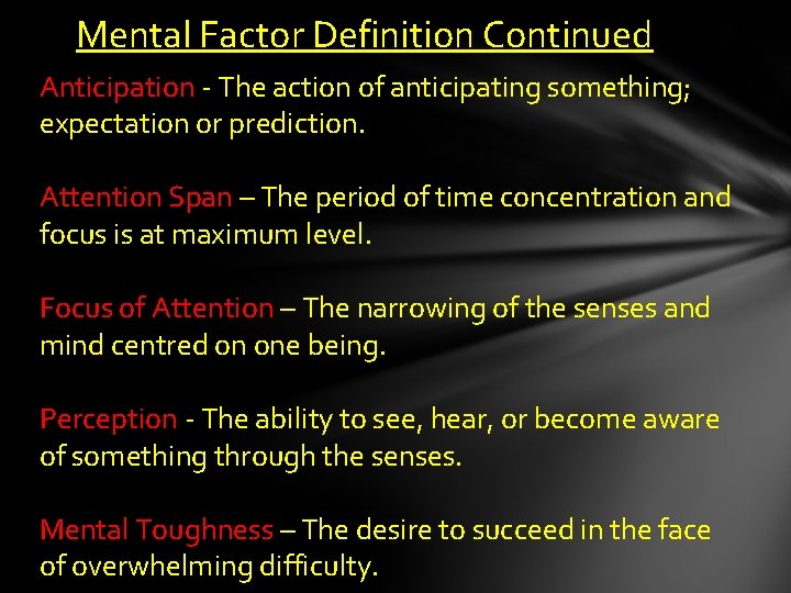 Mental Factor Definition Continued Anticipation - The action of anticipating something; expectation or prediction. Mental Factor Definition Continued Anticipation - The action of anticipating something; expectation or prediction.
