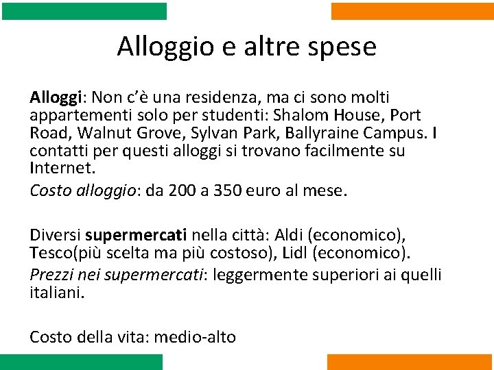 Alloggio e altre spese Alloggi: Non c’è una residenza, ma ci sono molti appartementi