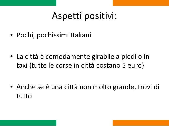 Aspetti positivi: • Pochi, pochissimi Italiani • La città è comodamente girabile a piedi