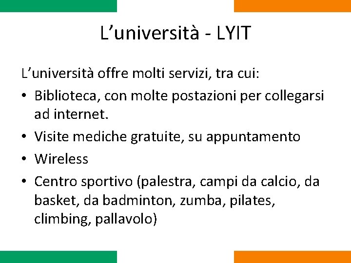 L’università - LYIT L’università offre molti servizi, tra cui: • Biblioteca, con molte postazioni