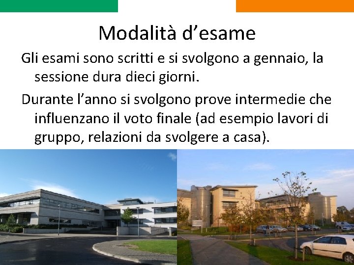 Modalità d’esame Gli esami sono scritti e si svolgono a gennaio, la sessione dura