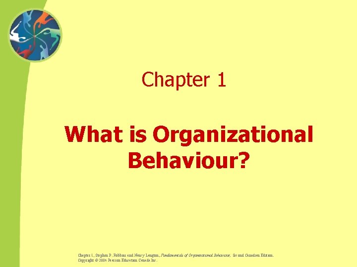 Chapter 1 What is Organizational Behaviour? Chapter 1, Stephen P. Robbins and Nancy Langton,