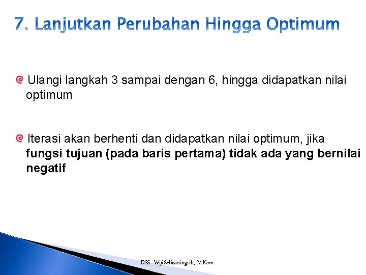 Ulangi langkah 3 sampai dengan 6, hingga didapatkan nilai optimum Iterasi akan berhenti dan