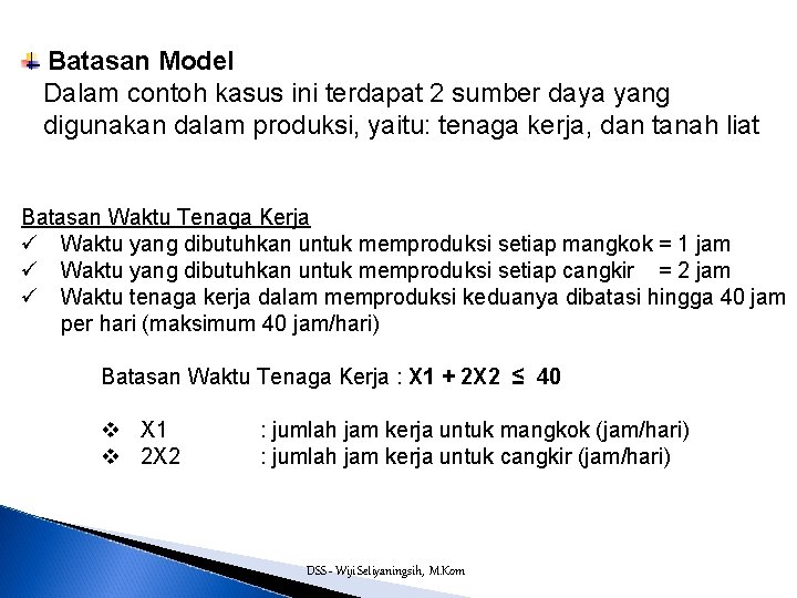 Batasan Model Dalam contoh kasus ini terdapat 2 sumber daya yang digunakan dalam produksi,