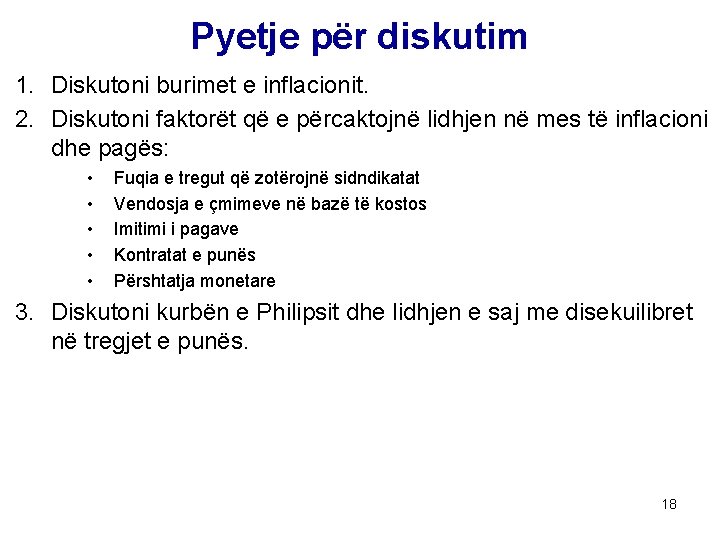 Pyetje për diskutim 1. Diskutoni burimet e inflacionit. 2. Diskutoni faktorët që e përcaktojnë Pyetje për diskutim 1. Diskutoni burimet e inflacionit. 2. Diskutoni faktorët që e përcaktojnë