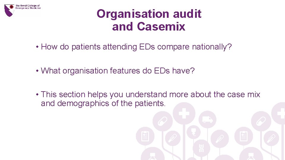 Organisation audit and Casemix • How do patients attending EDs compare nationally? • What