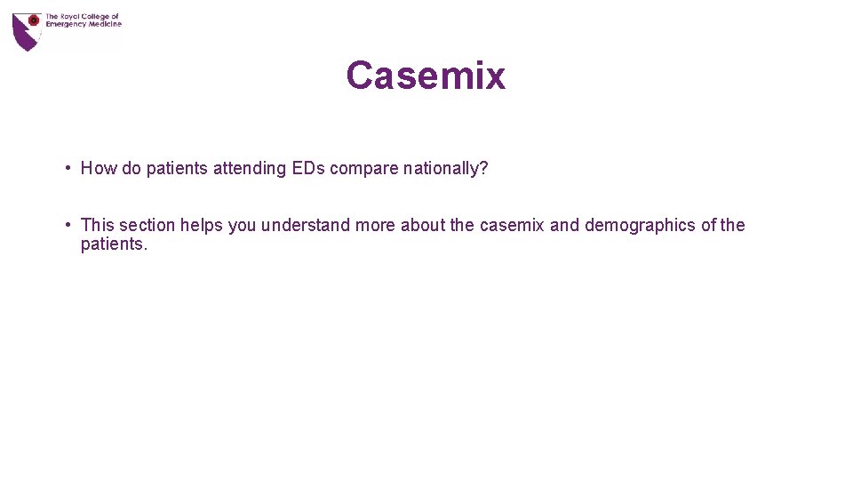 Casemix • How do patients attending EDs compare nationally? • This section helps you