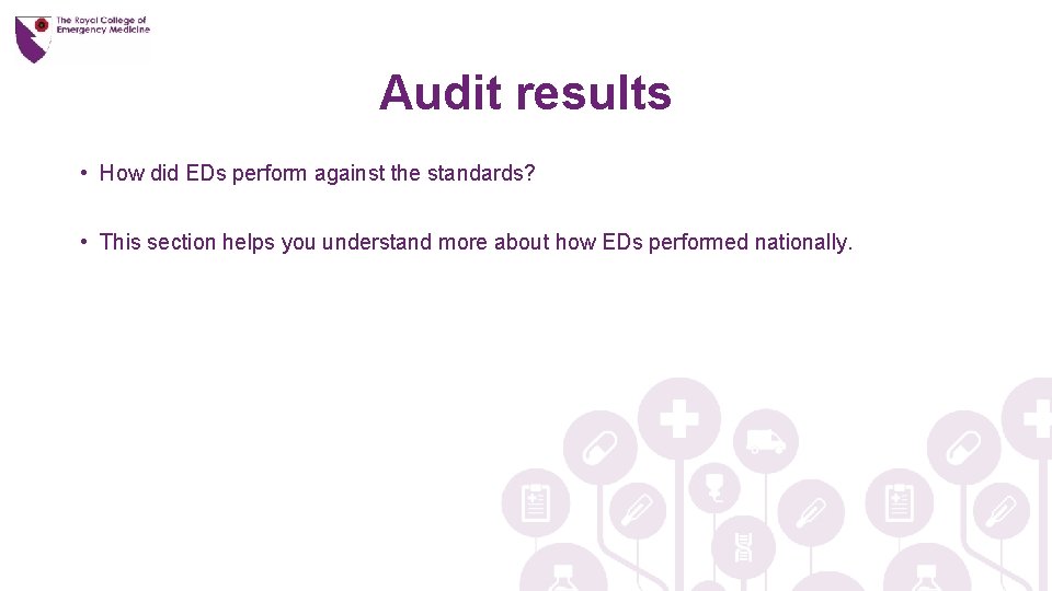 Audit results • How did EDs perform against the standards? • This section helps