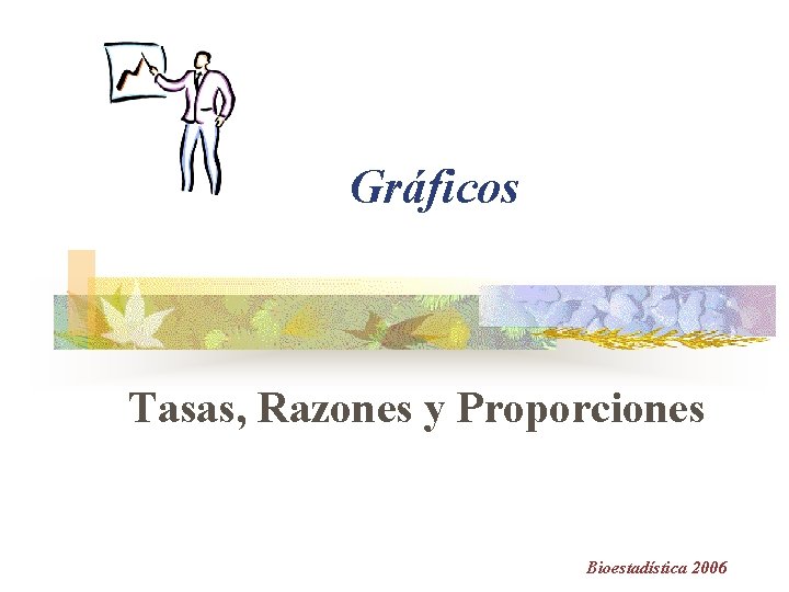 Gráficos Tasas, Razones y Proporciones Bioestadística 2006 