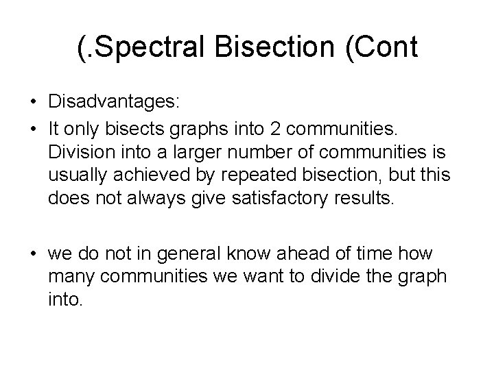 (. Spectral Bisection (Cont • Disadvantages: • It only bisects graphs into 2 communities.