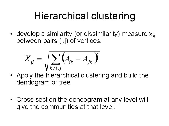 Hierarchical clustering • develop a similarity (or dissimilarity) measure xij between pairs (i, j)