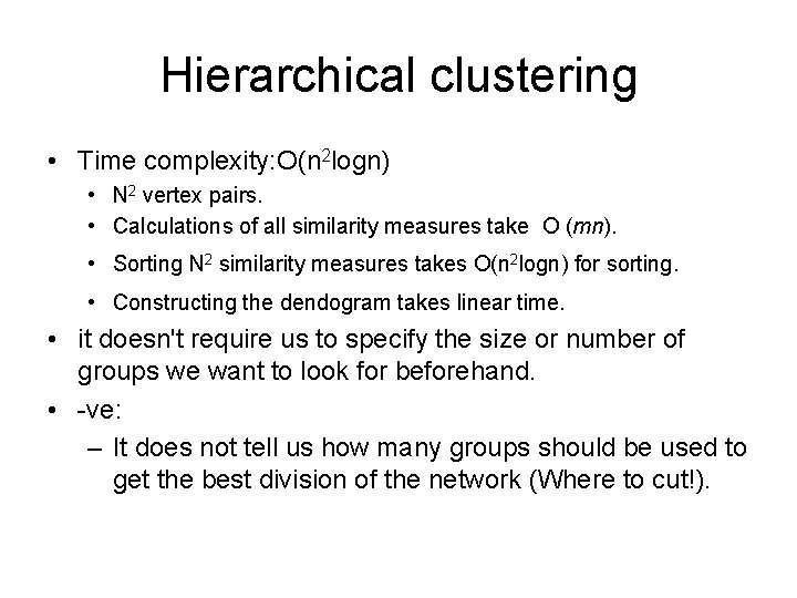 Hierarchical clustering • Time complexity: O(n 2 logn) • N 2 vertex pairs. •