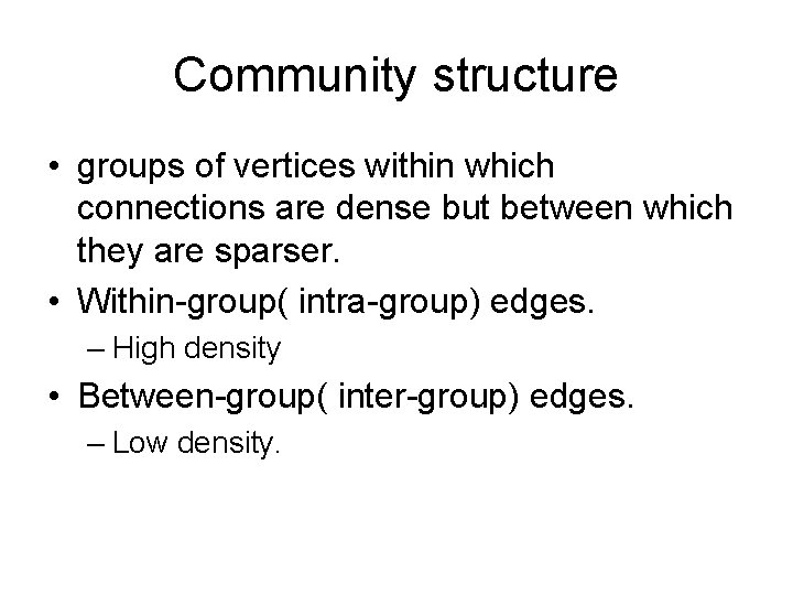 Community structure • groups of vertices within which connections are dense but between which