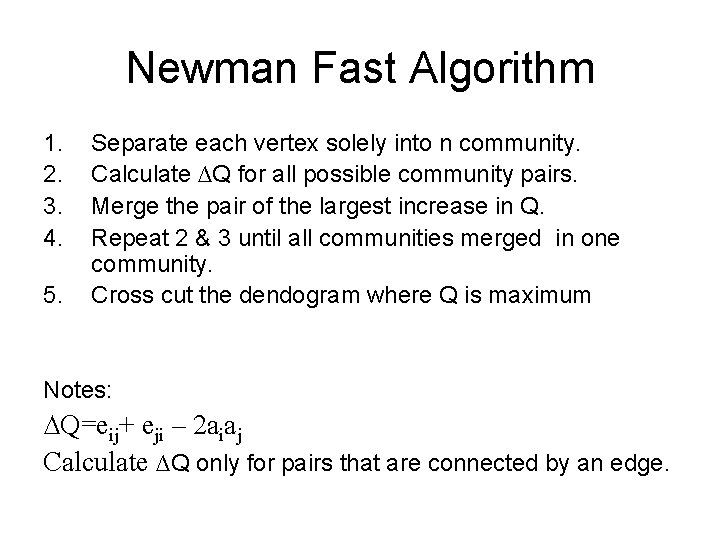 Newman Fast Algorithm 1. 2. 3. 4. 5. Separate each vertex solely into n