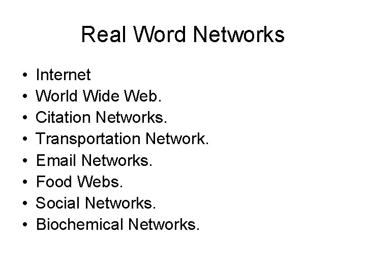 Real Word Networks • • Internet World Wide Web. Citation Networks. Transportation Network. Email