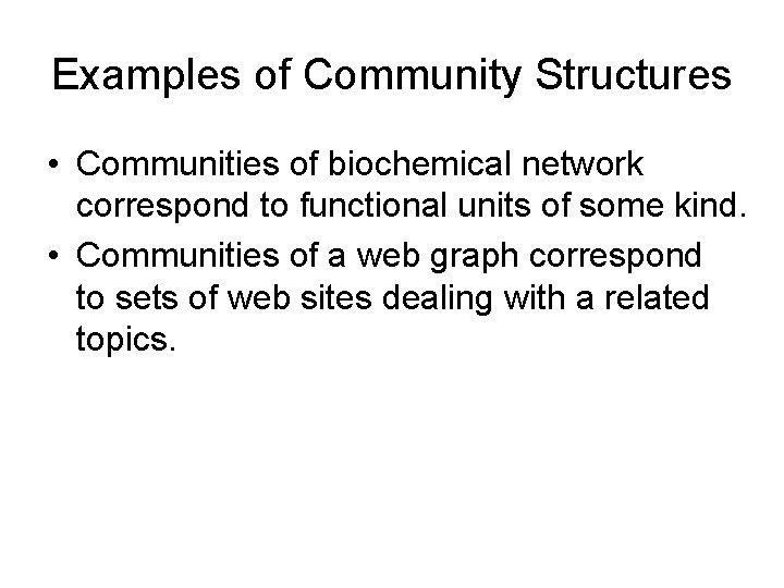 Examples of Community Structures • Communities of biochemical network correspond to functional units of