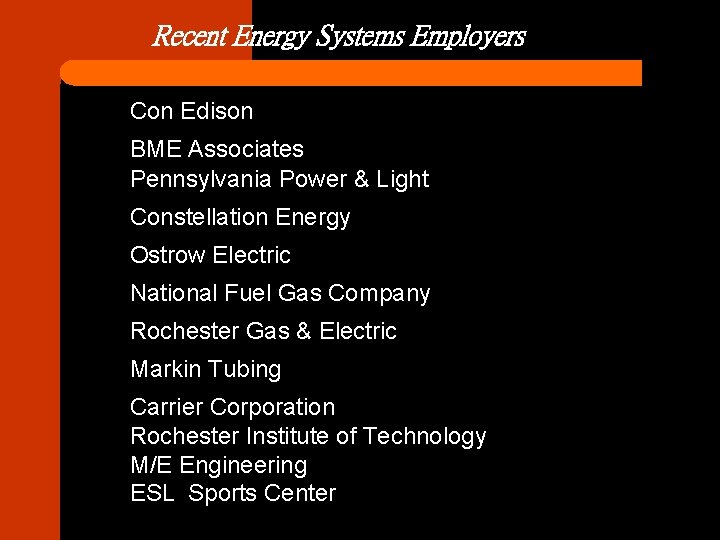 Recent Energy Systems Employers Con Edison BME Associates Pennsylvania Power & Light Constellation Energy