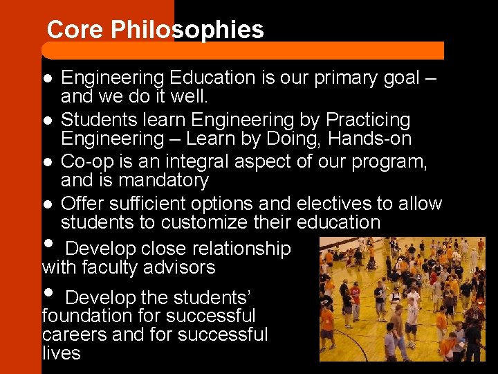 Core Philosophies Engineering Education is our primary goal – and we do it well.