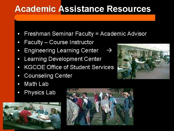 Academic Assistance Resources • • Freshman Seminar Faculty = Academic Advisor Faculty – Course