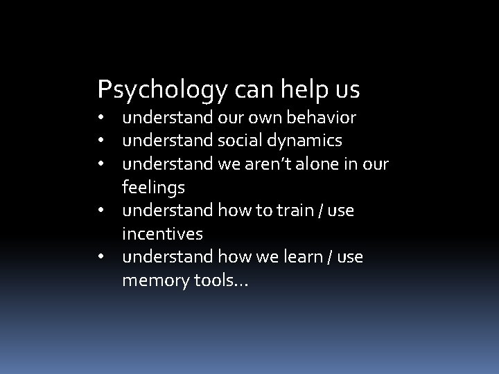 Psychology can help us • understand our own behavior • understand social dynamics •