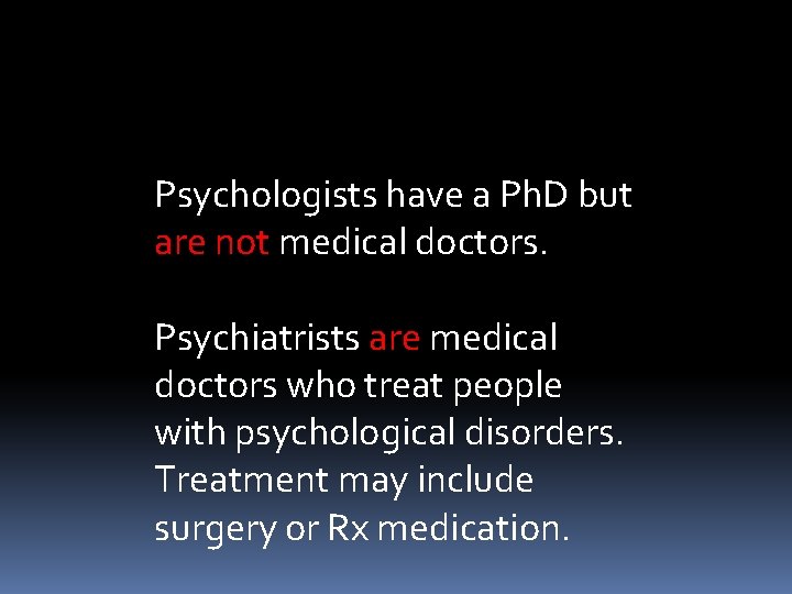 Psychologists have a Ph. D but are not medical doctors. Psychiatrists are medical doctors